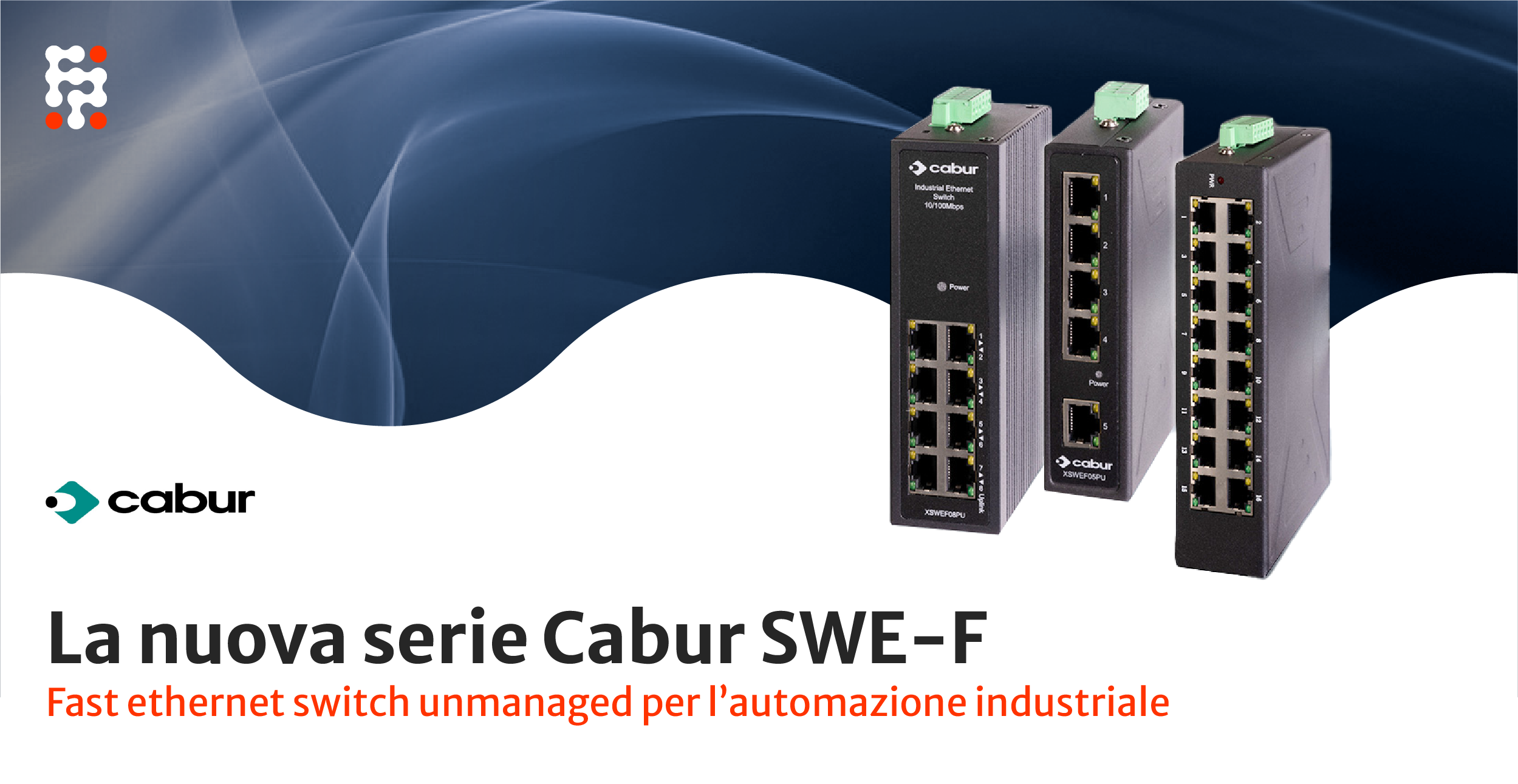 La nuova serie SWE-F fast ethernet switch unmanaged  Cabur